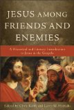 Jesus among Friends and Enemies A Historical and Literary Introduction to Jesus in the Gospels cover art