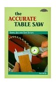 Accurate Table Saw Simple Jigs and Safe Setups 1998 9780964399952 Front Cover