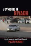 Joyriding in Riyadh Oil, Urbanism, and Road Revolt cover art