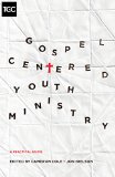 Gospel-Centered Youth Ministry A Practical Guide  9781433546952 Front Cover