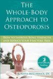 Whole-Body Approach to Osteoporosis How to Improve Bone Strength and Reduce Your Fracture Risk 2009 9781572245952 Front Cover