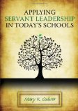 Applying Servant Leadership in Today&#39;s Schools 
