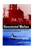 Unrestricted Warfare How a New Breed of Officers Led the Submarine Force to Victory in World War II 2000 9780471384953 Front Cover