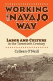 Working the Navajo Way Labor and Culture in the Twentieth Century cover art