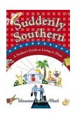 Suddenly Southern A Yankee's Guide to Living in Dixie  9780743254953 Front Cover
