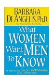 What Women Want Men to Know The Ultimate Book about Love, Sex, and Relationships for You and the Man You Love 2001 9780786866953 Front Cover