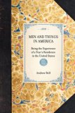 Men and Things in America Being the Experience of a Year's Residence in the United States 2007 9781429001953 Front Cover