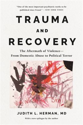 Trauma and Recovery The Aftermath of Violence--From Domestic Abuse to Political Terror  9781541602953 Front Cover