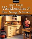 How to Make Workbenches and Shop Storage Solutions 28 Projects to Make Your Workshop More Efficient from the Experts at American Woodworker
