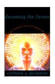 Dreaming the Future The Fantastic Story of Prediction 2001 9781573928953 Front Cover