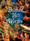 Because He's Worthy 2008 9781600370953 Front Cover