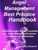 Anger Management Best Practice Handbook Controlling Anger Before it Controls You, Anger Management Proven Techniques and Exercises 2008 9781921523953 Front Cover