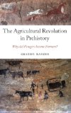 Agricultural Revolution in Prehistory Why Did Foragers Become Farmers?