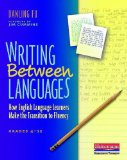 Writing Between Languages How English Language Learners Make the Transition to Fluency, Grades 4-12