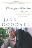 Through a Window My Thirty Years with the Chimpanzees of Gombe 2010 9780547336954 Front Cover