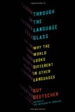 Through the Language Glass Why the World Looks Different in Other Languages cover art
