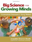 Big Science for Growing Minds Constructivist Classrooms for Young Thinkers
