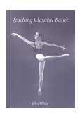 Teaching Classical Ballet 1996 9780813013954 Front Cover