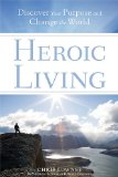 Heroic Living Discover Your Purpose and Change the World cover art