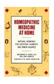Homeopathic Medicine at Home Natural Remedies for Everyday Ailments and Minor Injuries 1981 9780874771954 Front Cover