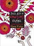 Small Acts of Amazing Courage 2013 9781442494954 Front Cover