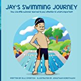Jay's Swimming Journey How One Little Swimmer Learned to Pay Attention to What's Important! 2013 9781484131954 Front Cover