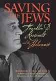 Saving the Jews Franklin D. Roosevelt and the Holocaust  9781560259954 Front Cover