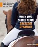 When Two Spines Align - Dressage Dynamics Attain Remarkable Riding Rapport with Your Horse  9781570766954 Front Cover