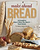 Make Ahead Bread 100 Recipes for Melt-In-Your-Mouth Fresh Bread Every Day 2014 9781627103954 Front Cover