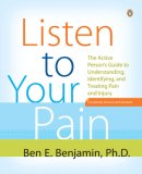 Listen to Your Pain The Active Person's Guide to Understanding, Identifying, and Treating Pain and I Njury 2007 9780143111955 Front Cover
