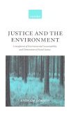 Justice and the Environment Conceptions of Environmental Sustainability and Theories of Distributive Justice 1999 9780198294955 Front Cover