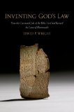 Inventing God's Law How the Covenant Code of the Bible Used and Revised the Laws of Hammurabi  9780199974955 Front Cover