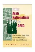 From Arab Nationalism to Opec Eisenhower, King Sa'ud, and the Making of U. S. -Saudi Relations 2nd 2002 9780253340955 Front Cover
