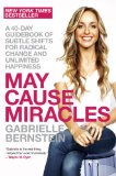 May Cause Miracles A 40-Day Guidebook of Subtle Shifts for Radical Change and Unlimited Happiness  9780307986955 Front Cover