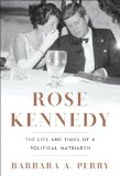 Rose Kennedy The Life and Times of a Political Matriarch  9780393068955 Front Cover