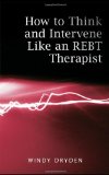 How to Think and Intervene Like an REBT Therapist  9780415487955 Front Cover