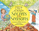 Secrets of the Seasons Orbiting the Sun in Our Backyard 2014 9780517709955 Front Cover