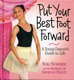 Put Your Best Foot Forward A Young Dancer's Guide to Life 2005 9780761137955 Front Cover