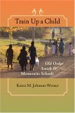 Train up a Child Old Order Amish and Mennonite Schools  9780801884955 Front Cover