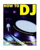 How to DJ Right The Art and Science of Playing Records 2003 9780802139955 Front Cover