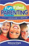 Fun-Filled Parenting A Guide to Laughing More and Yelling Less 2009 9780830747955 Front Cover