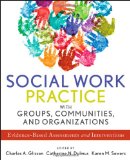 Social Work Practice with Groups, Communities, and Organizations Evidence-Based Assessments and Interventions