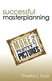 Successful Master Planning More than Pretty Pictures 2010 9781450221955 Front Cover