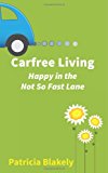 Carfree Living Happy in the Not So Fast Lane 2013 9781482039955 Front Cover