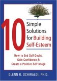 10 Simple Solutions for Building Self-Esteem How to End Self-Doubt, Gain Confidence, and Create a Positive Self-Image 2007 9781572244955 Front Cover