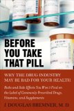 Before You Take That Pill Why the Drug Industry May Be Bad for Your Health 2008 9781583332955 Front Cover