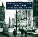 Historic Photos of Denver in the 50s, 60s, And 70s 2010 9781596525955 Front Cover