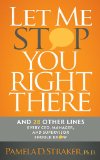 Let Me Stop You Right There And 28 Other Lines Every CEO, Manager, and Supervisor Should Know 2011 9781600376955 Front Cover