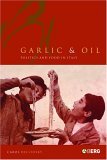 Garlic and Oil Food and Politics in Italy cover art
