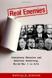 Real Enemies Conspiracy Theories and American Democracy, World War I To 9/11  9780199753956 Front Cover